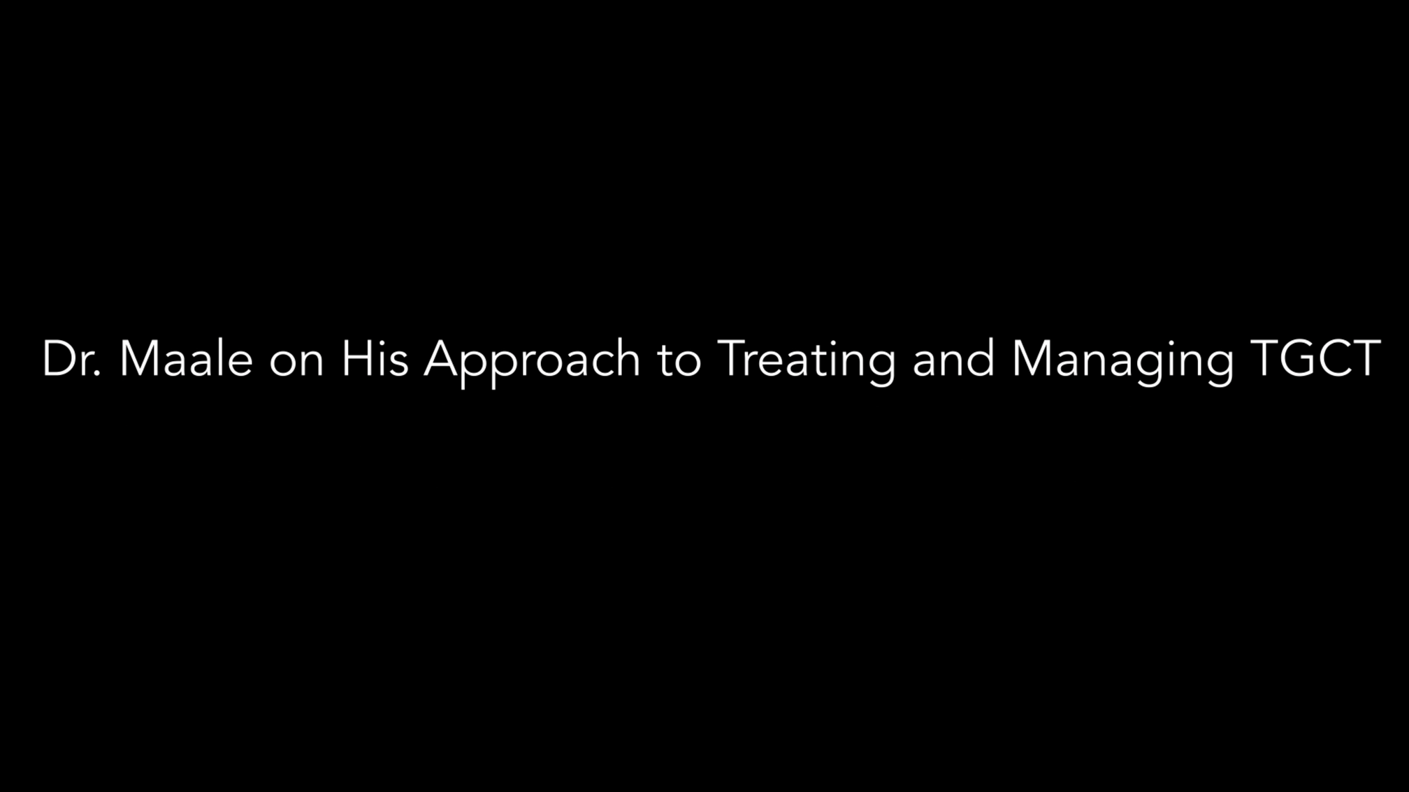 Dr. Maale on His Approach to Treating and Managing TGCT